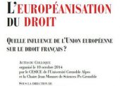 L’EUROPEANISATION DU DROIT – QUELLE INFLUENCE DE L’UNION EUROPÉENNE SUR LE DROIT FRANÇAIS ?